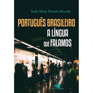 PORTUGUÊS BRASILEIRO, A LÍNGUA QUE FALAMOS - EDITORA CONTEXTO UNIV