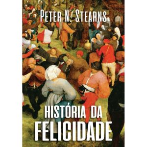 HISTÓRIA DA FELICIDADE - EDITORA CONTEXTO
