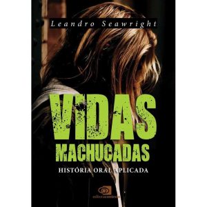 VIDAS MACHUCADAS: HISTÓRIA ORAL APLICADA - EDITORA CONTEXTO UNIV