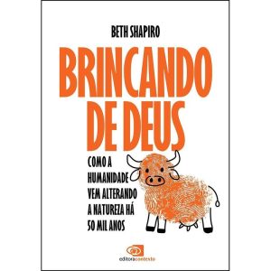 BRINCANDO DE DEUS: COMO A HUMANIDADE VEM ALTERANDO - EDITORA CONTEXTO
