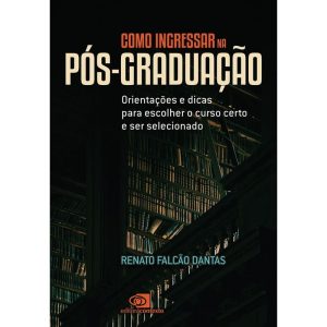 COMO INGRESSAR NA PÓS-GRADUAÇÃO: ORIENTAÇÕES E DIC - EDITORA CONTEXTO UNIV