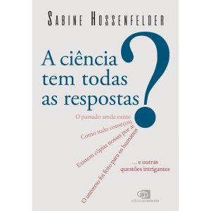 A CIÊNCIA TEM TODAS AS RESPOSTAS? - EDITORA CONTEXTO