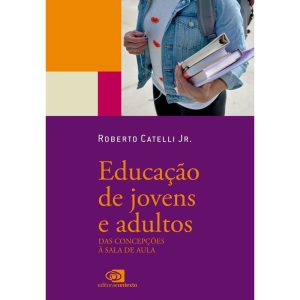 EDUCAÇÃO DE JOVENS E ADULTOS: DAS CONCEPÇÕES À SAL - EDITORA CONTEXTO UNIV