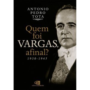 QUEM FOI VARGAS, AFINAL?: 1930-1945 - EDITORA CONTEXTO UNIV