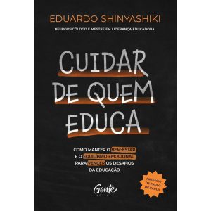 CUIDAR DE QUEM EDUCA: COMO MANTER O BEM-ESTAR E O  - EDITORA GENTE