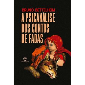 A PSICANÁLISE DOS CONTOS DE FADAS - PAZ & TERRA