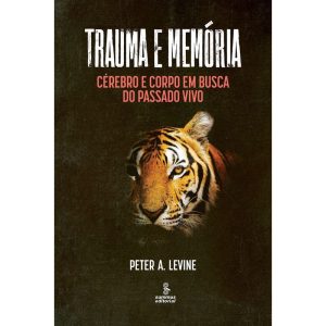 TRAUMA E MEMÓRIA: CÉREBRO E CORPO EM BUSCA DO PASS - SUMMUS EDITORIAL
