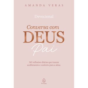 CONVERSA COM DEUS PAI: 365 REFLEXÕES DIÁRIAS QUE T - PRINCIPIS
