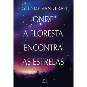 ONDE A FLORESTA ENCONTRA AS ESTRELAS - PRINCIPIS