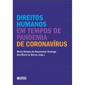 DIREITOS HUMANOS EM TEMPOS DE PANDEMIA DE CORONAVÍ - CORTEZ