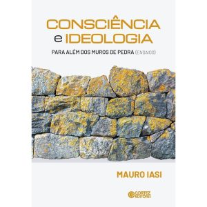 CONSCIÊNCIA E IDEOLOGIA: PARA ALÉM DOS MUROS DE PE - CORTEZ
