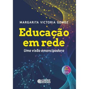 EDUCAÇÃO EM REDE: UMA VISÃO EMANCIPADORA - CORTEZ