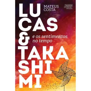 LUCAS E TAKASHIMI E OS SENTIMENTOS NO TEMPO - TALENTOS DA LITERATURA BRASILEIRA