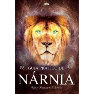 GUIA PRÁTICO DE NÁRNIA - VIDA E OBRA DE C. S. LEWI - NOVO SÉCULO