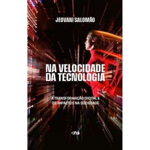 NA VELOCIDADE DA TECNOLOGIA: A TRANSFORMAÇÃO DIGIT - NOVO SÉCULO
