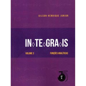 INTEGRAIS: VOLUME 3: FUNÇÕES ANALÍTICAS - LIVRARIA DA FISICA EDITORA