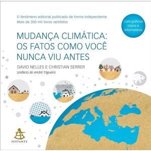 MUDANÇA CLIMÁTICA - OS FATOS COMO VOCÊ NUNCA VIU A - EDITORA SEXTANTE