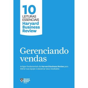 GERENCIANDO VENDAS (10 LEITURAS ESSENCIAIS - HBR): - EDITORA SEXTANTE