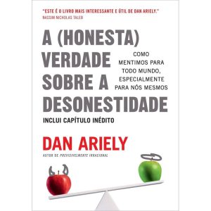 A (HONESTA) VERDADE SOBRE A DESONESTIDADE: COMO ME - EDITORA SEXTANTE