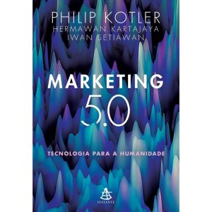 MARKETING 5.0: TECNOLOGIA PARA A HUMANIDADE - EDITORA SEXTANTE