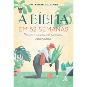 A BÍBLIA EM 52 SEMANAS: UM ANO DE ESTUDOS DAS ESCR - EDITORA SEXTANTE