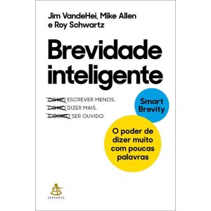 BREVIDADE INTELIGENTE: O PODER DE DIZER MUITO COM  - EDITORA SEXTANTE