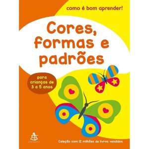 CORES, FORMAS E PADRÕES (COMO É BOM APRENDER!) - EDITORA SEXTANTE