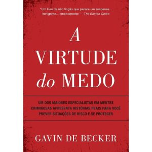 A VIRTUDE DO MEDO: UM DOS MAIORES ESPECIALISTAS EM - EDITORA SEXTANTE