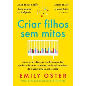 CRIAR FILHOS SEM MITOS: COMO AS EVIDÊNCIAS CIENTÍF - EDITORA SEXTANTE