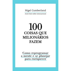 100 COISAS QUE MILIONÁRIOS FAZEM: COMO REPROGRAMAR - ASTRAL CULTURAL