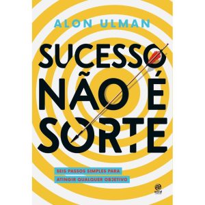 SUCESSO NÃO É SORTE: SEIS PASSOS SIMPLES PARA ATIN - ASTRAL CULTURAL