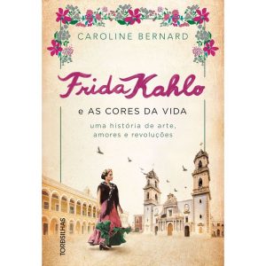 Frida Kahlo e as cores da vida: Uma história de ar - TORDESILHAS