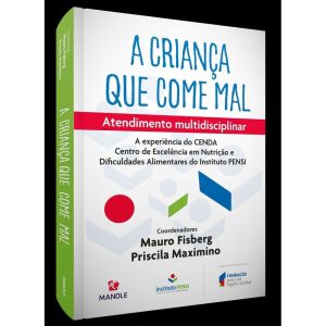 A CRIANÇA QUE COME MAL: ATENDIMENTO MULTIDISCIPLIN - EDITORA MANOLE SAUDE