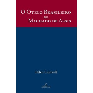 O OTELO BRASILEIRO DE MACHADO DE ASSIS: UM ESTUDO  - ATELIÊ EDITORIAL