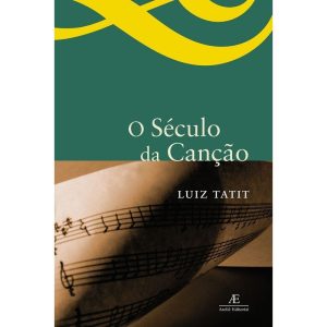 O SÉCULO DA CANÇÃO - ATELIÊ EDITORIAL