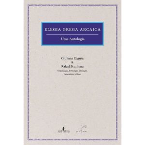 ELEGIA GREGA ARCAICA: UMA ANTOLOGIA - ATELIÊ EDITORIAL