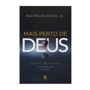 Mais perto de deus - aproximando você do criador - EDITORA VIDA