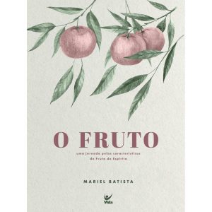 O fruto: uma jornada pelas características do Frut - EDITORA VIDA
