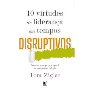 10 virtudes de liderança em tempos disruptivos: Tr - EDITORA VIDA