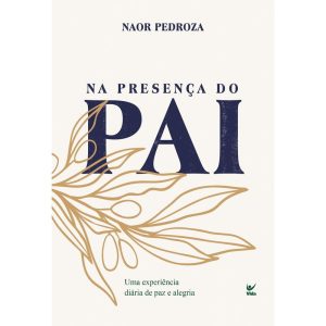 Na presença do Pai: Uma experiência diária de paz  - EDITORA VIDA