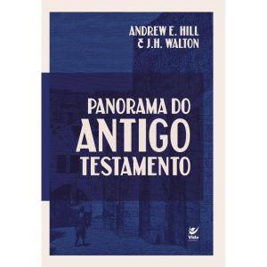 Panorama do Antigo Testamento - EDITORA VIDA
