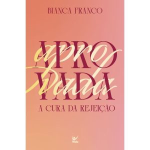 Aprovada: a cura da rejeição - EDITORA VIDA
