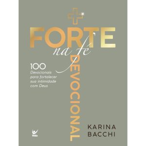 + forte na fé: 100 devocionais para fortalecer sua - EDITORA VIDA