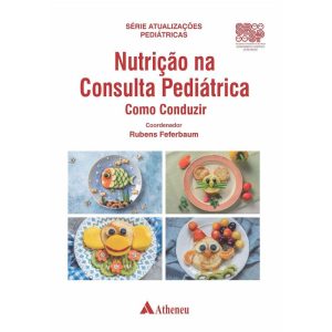 NUTRIÇÃO NA CONSULTA PEDIÁTRICA COMO CONDUZIR - EDITORA ATHENEU