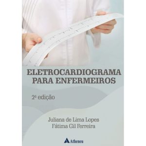 ELETROCARDIOGRAMA PARA ENFERMEIROS - 2 EDIÇÃO - EDITORA ATHENEU