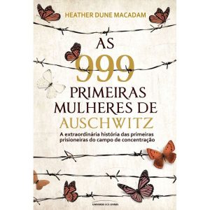 AS 999 PRIMEIRAS MULHERES DE AUSCHWITZ: A EXTRAORD - UNIVERSO DOS LIVROS