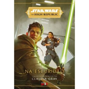 STAR WARS: NA ESCURIDÃO (THE HIGH REPUBLIC) - UNIVERSO GEEK
