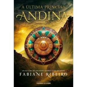 A ÚLTIMA PRINCESA ANDINA - UNIVERSO DOS LIVROS
