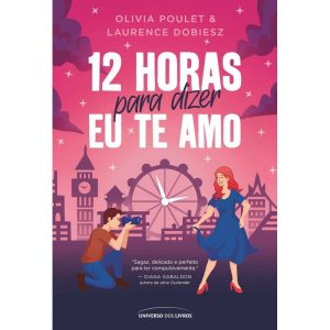 12 HORAS PARA DIZER EU TE AMO - UNIVERSO DOS LIVROS