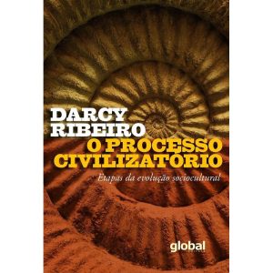 O PROCESSO CIVILIZATÓRIO: ETAPAS DA EVOLUÇÃO SOCIO - GLOBAL EDITORA E DISTRIBUIDORA